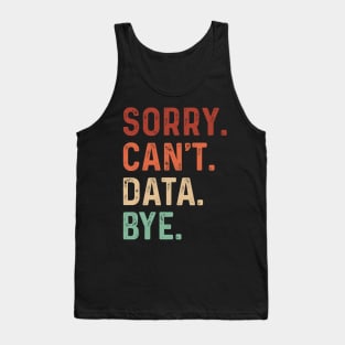 Vintage Sorry Can't Data Bye Funny Data Analysis Lover Tank Top